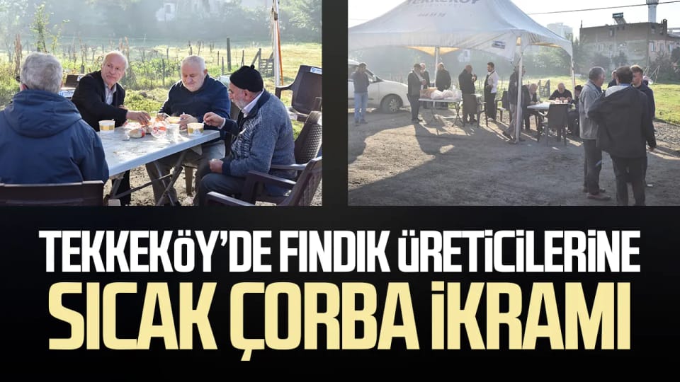 Tekkeköy’de fındık üreticilerine sıcak çorba ikramı
