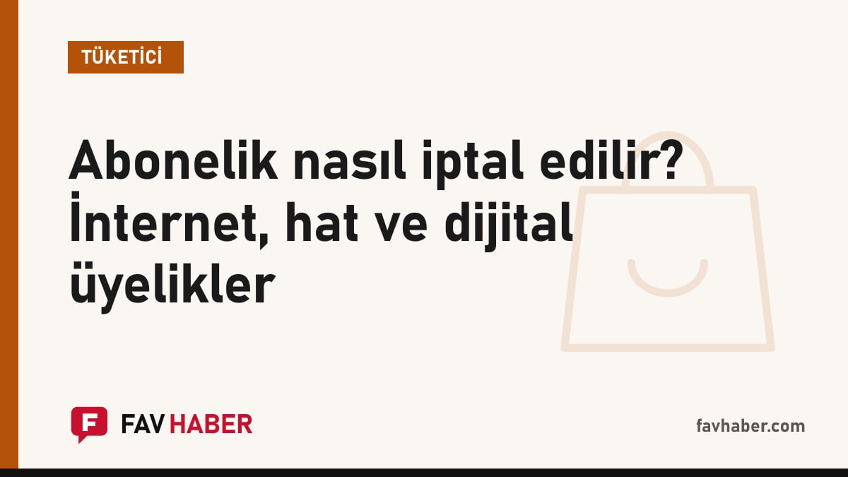 İnternet, mobil hat ve dijital üyelik aboneliklerinin sonlandırılmasını anlatan tüketici rehberi kartı