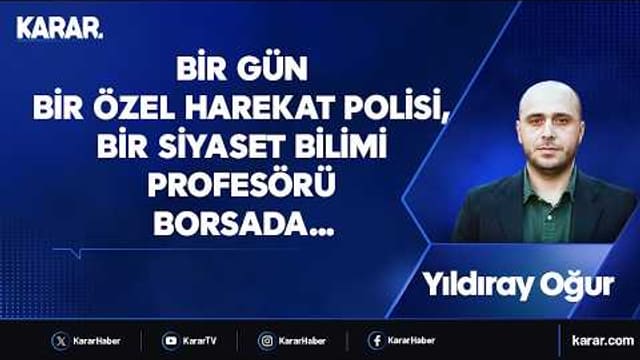 Bir gün bir özel harekat polisi, bir siyaset bilimi profesörü borsada… Yıldıray Oğur