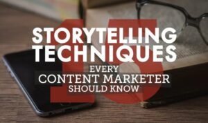 Creating Content with Storytelling Techniques